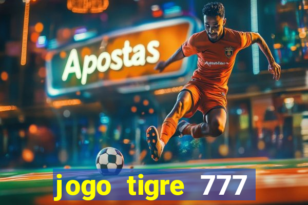 jogo tigre 777 como jogar